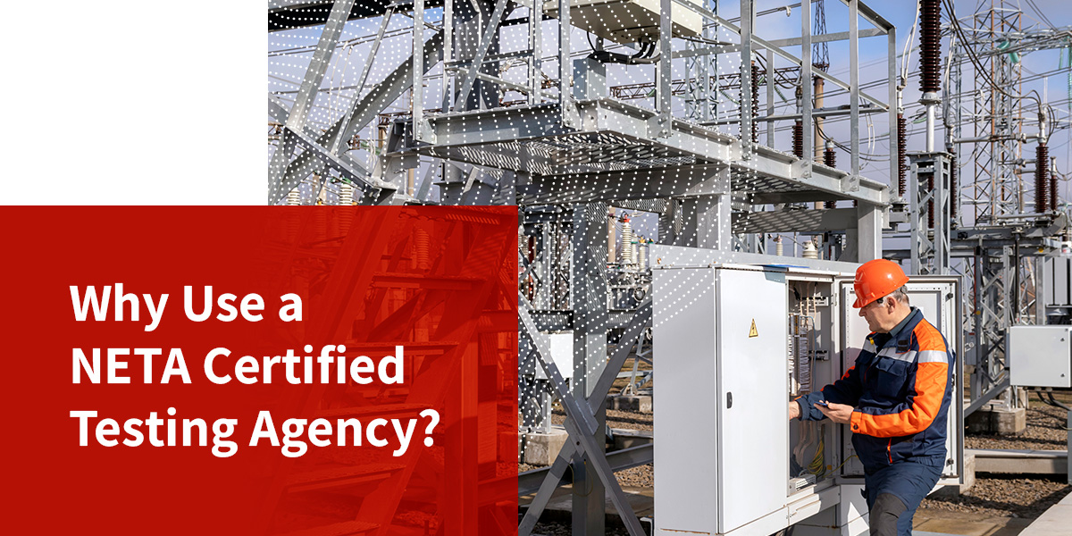 Why Use a NETA Certified Testing Agency?